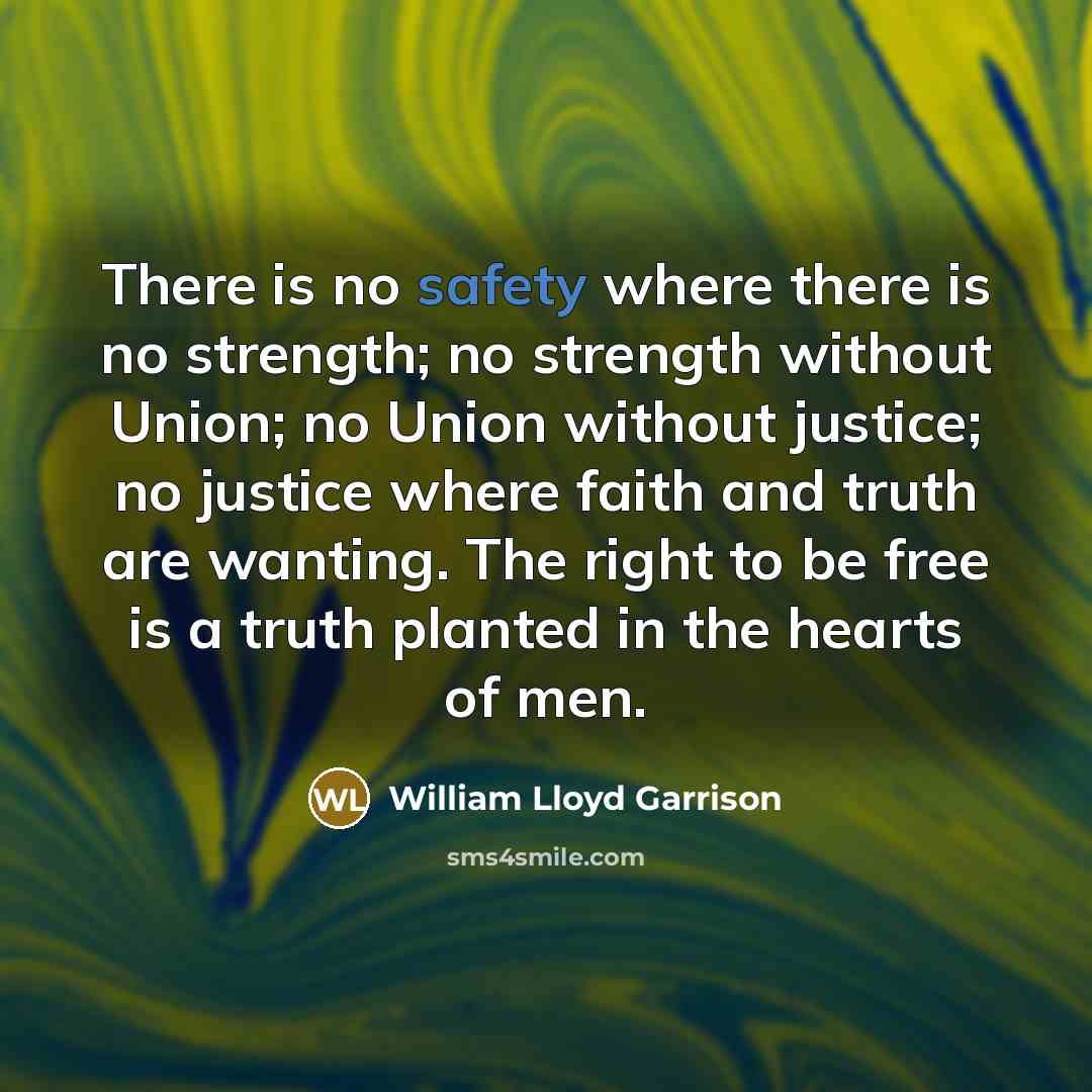 “There is no safety where there is no strength; no…” quote by William Lloyd Garrison