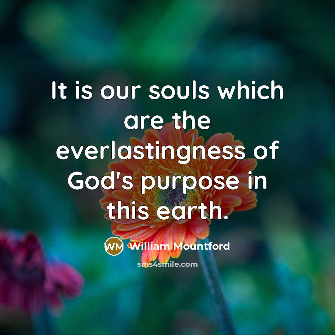 “It is our souls which are the everlastingness of God's…” quote by William Mountford