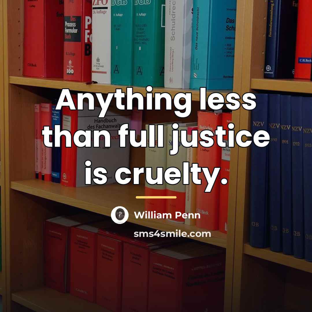 “Anything less than full justice is cruelty.…” quote by William Penn