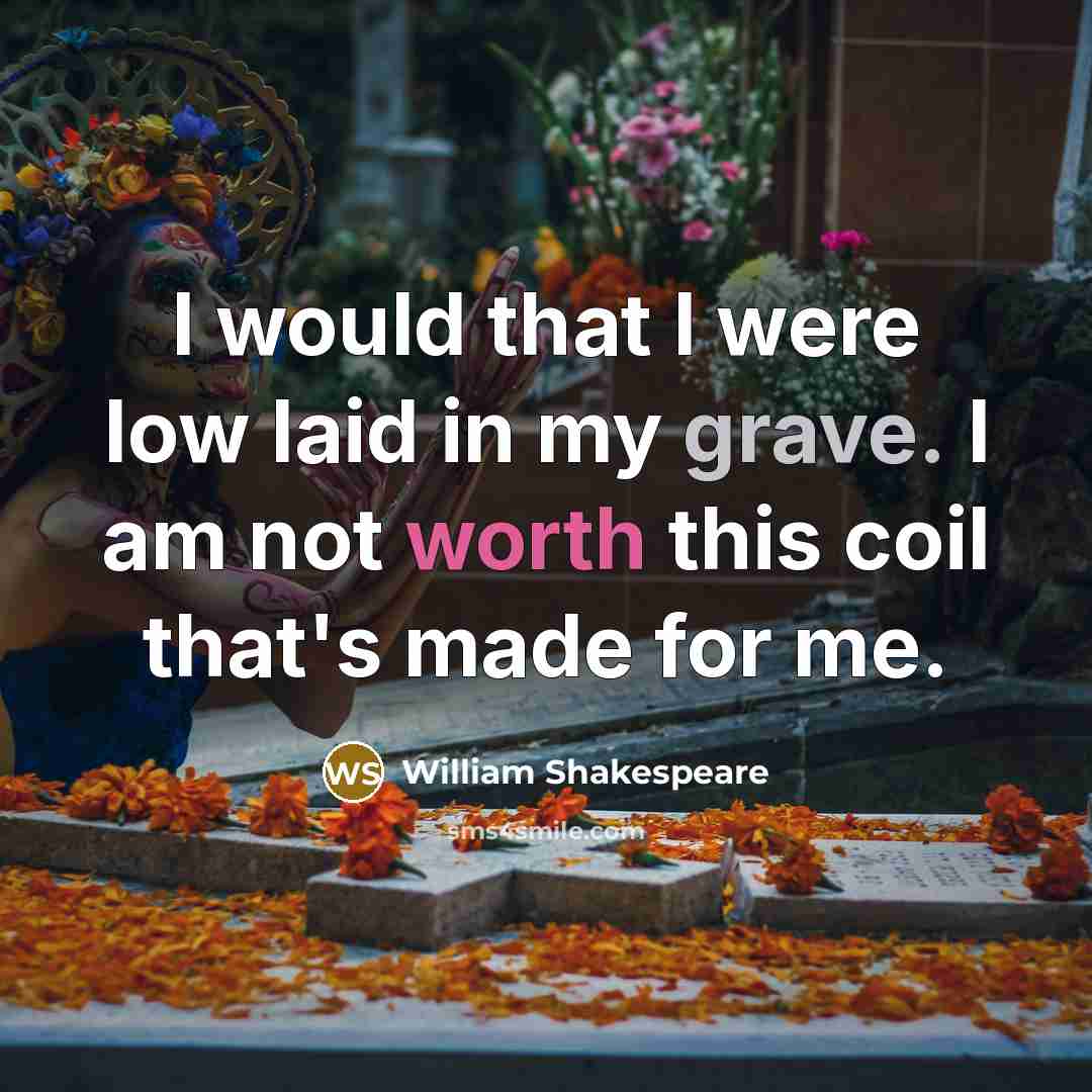 “I would that I were low laid in my grave.…” quote by William Shakespeare