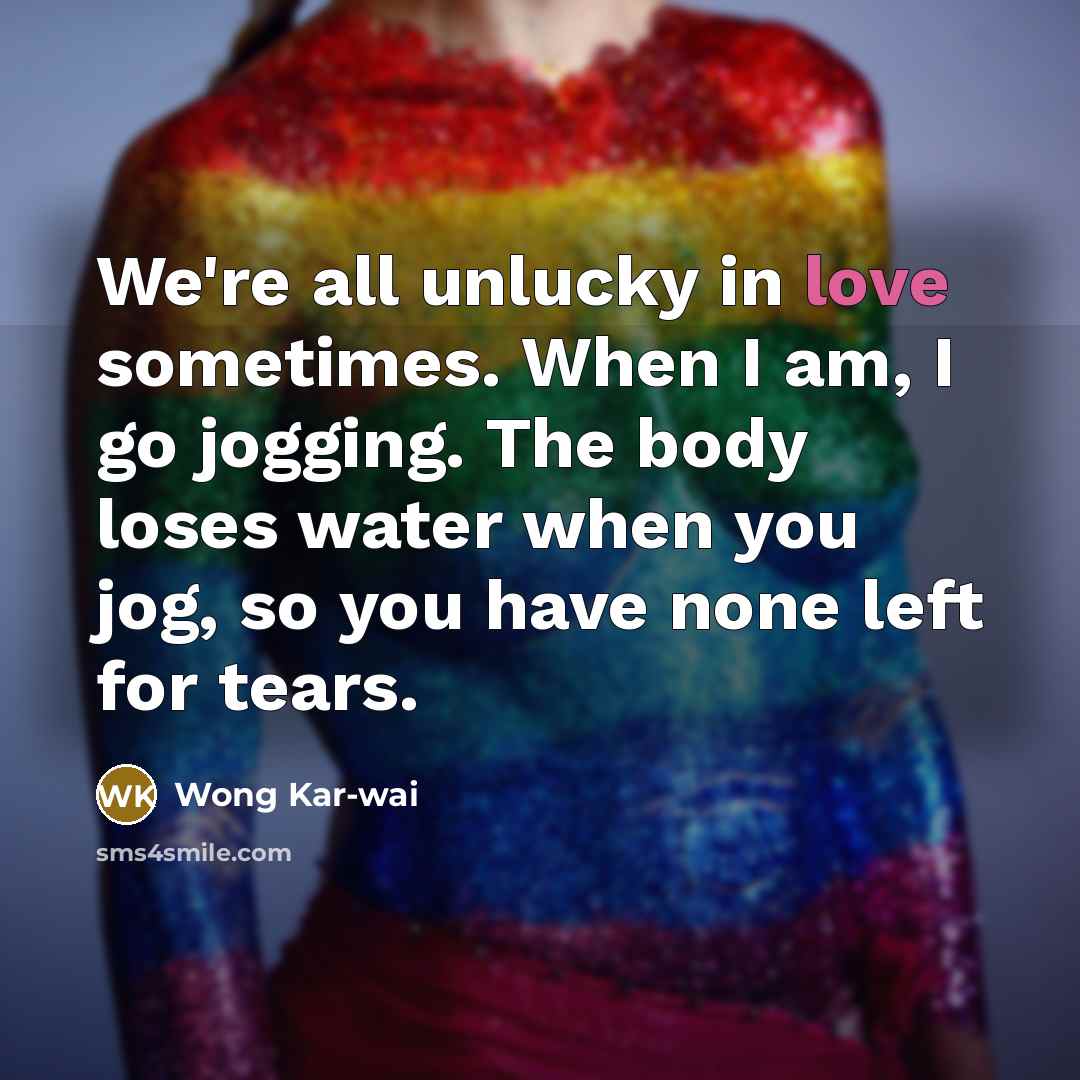 “We're all unlucky in love sometimes. When I am, I…” quote by Wong Kar-wai