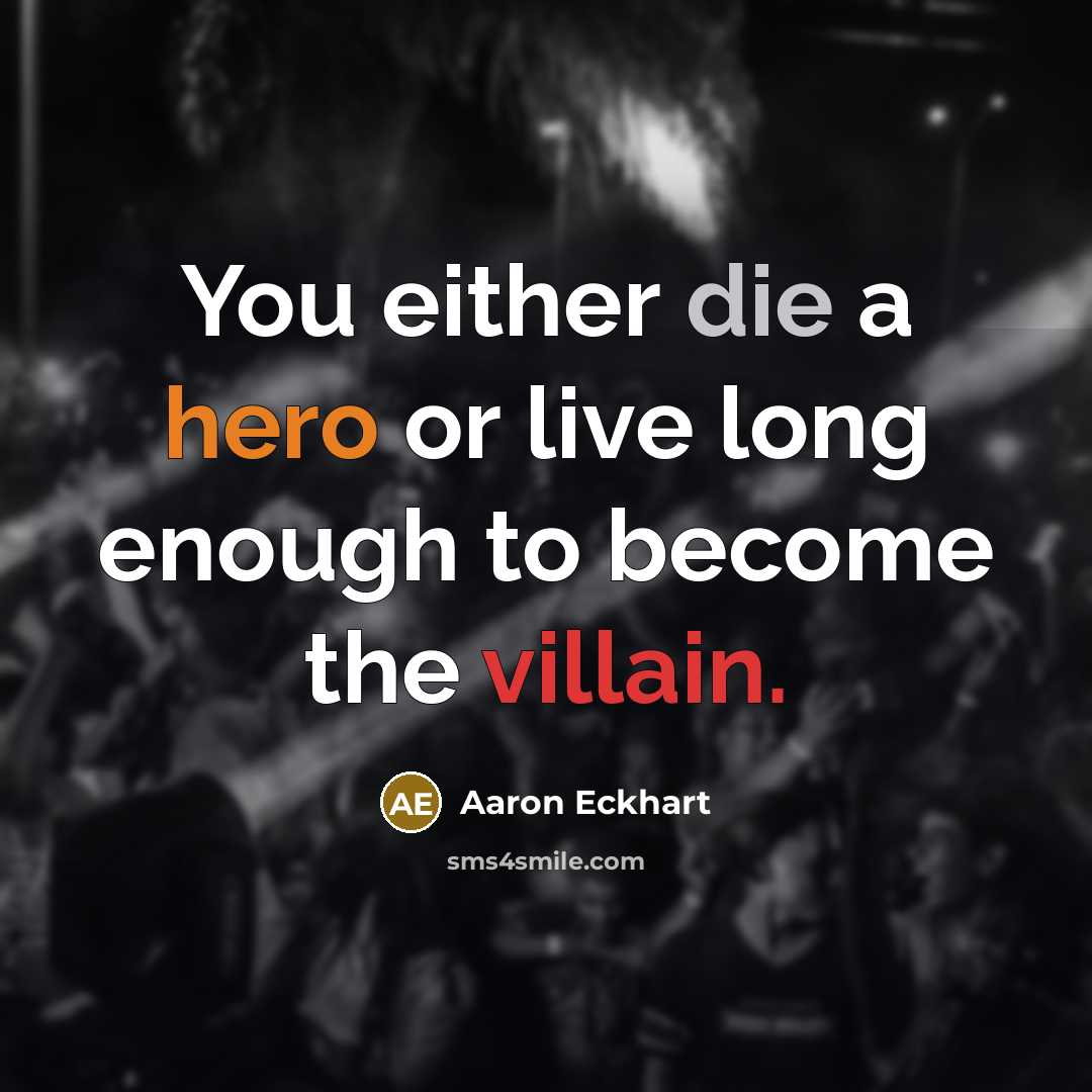 “You either die a hero or live long enough to…” quote by Aaron Eckhart