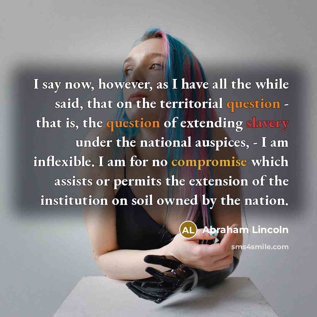 “I say now, however, as I have all the while…” quote by Abraham Lincoln