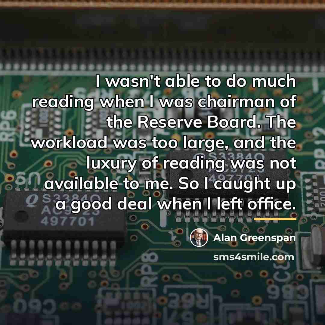 “I wasn't able to do much reading when I was…” quote by Alan Greenspan