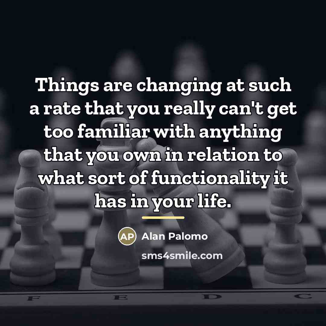 “Things are changing at such a rate that you really…” quote by Alan Palomo