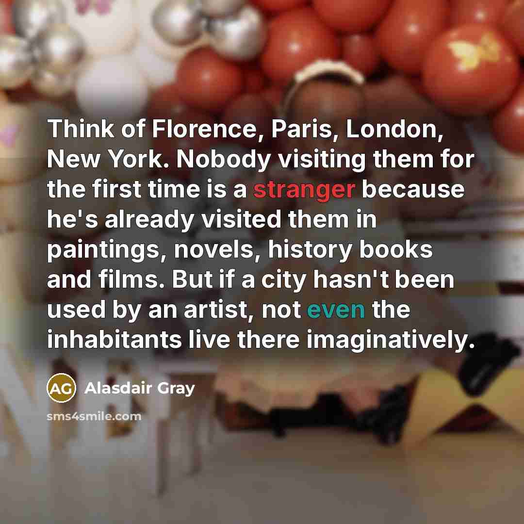 “Think of Florence, Paris, London, New York. Nobody visiting them…” quote by Alasdair Gray