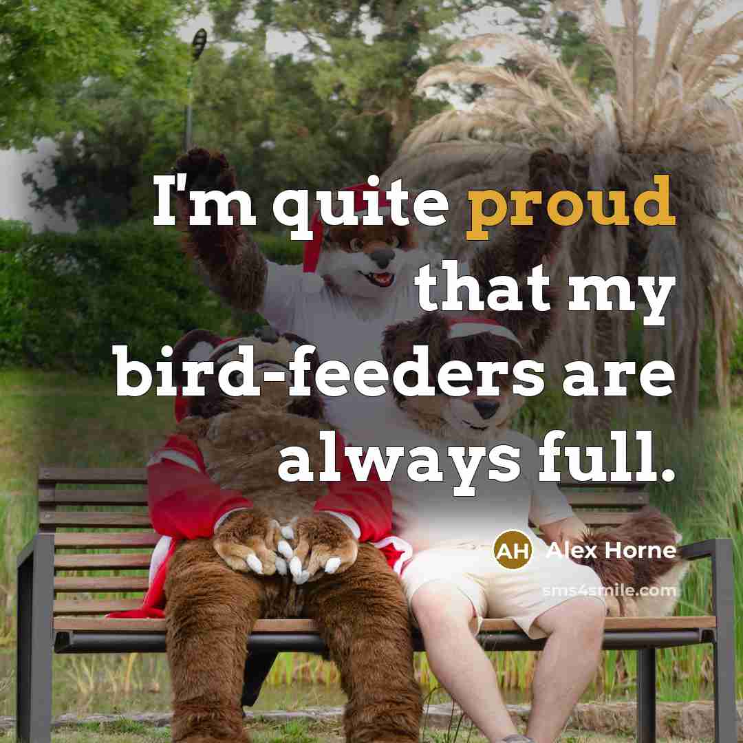 “I'm quite proud that my bird-feeders are always full.…” quote by Alex Horne