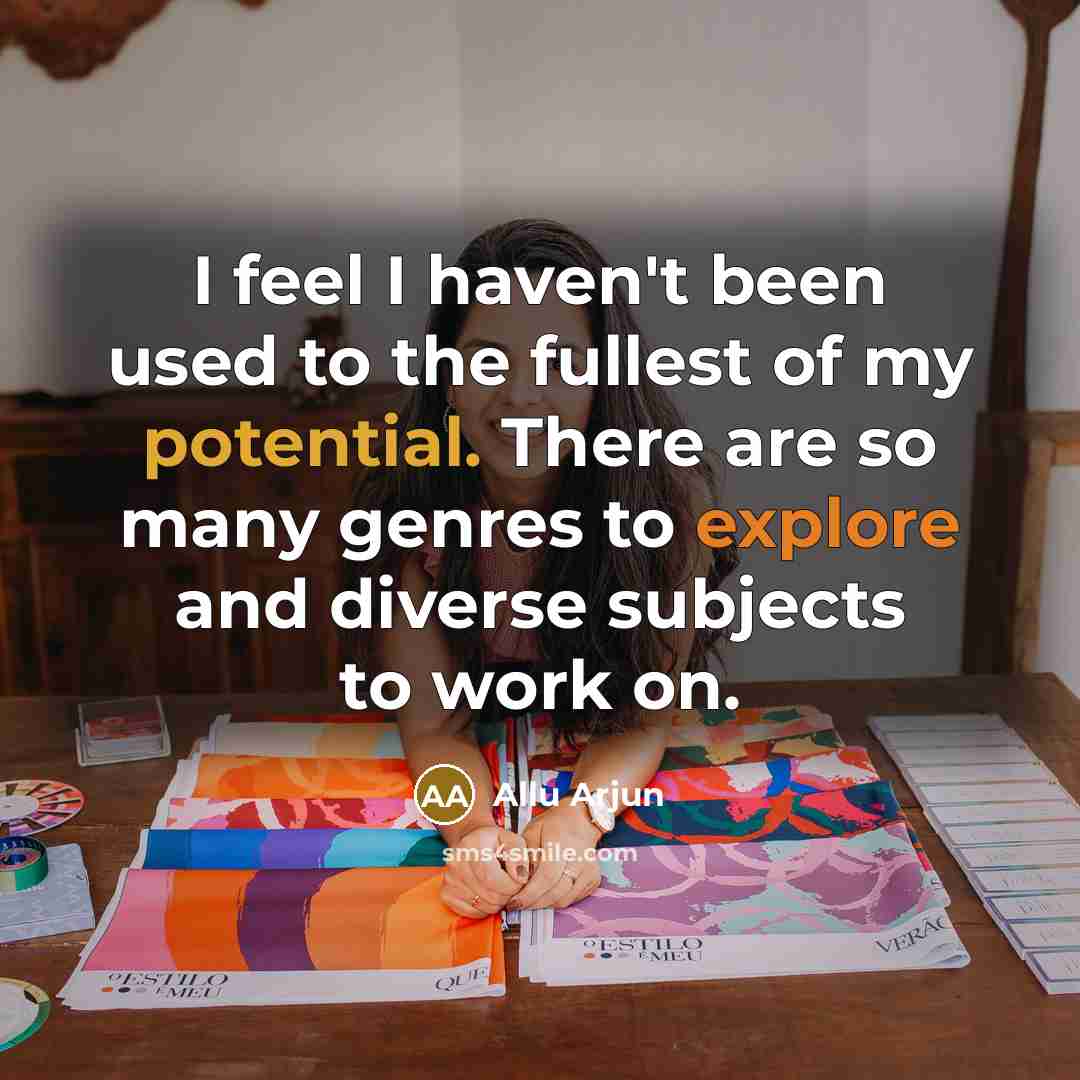 “I feel I haven't been used to the fullest of…” quote by Allu Arjun