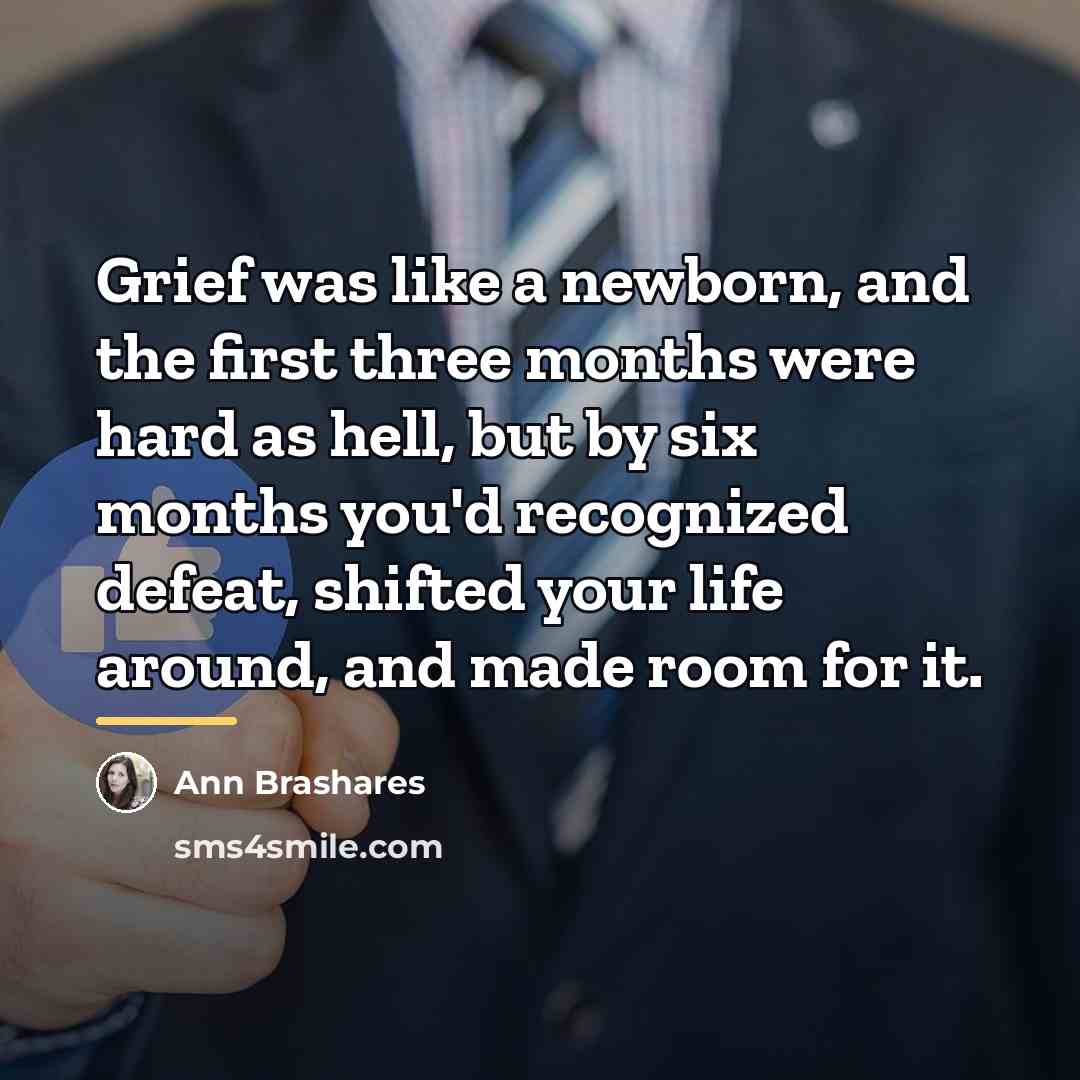 “Grief was like a newborn, and the first three months…” quote by Ann Brashares