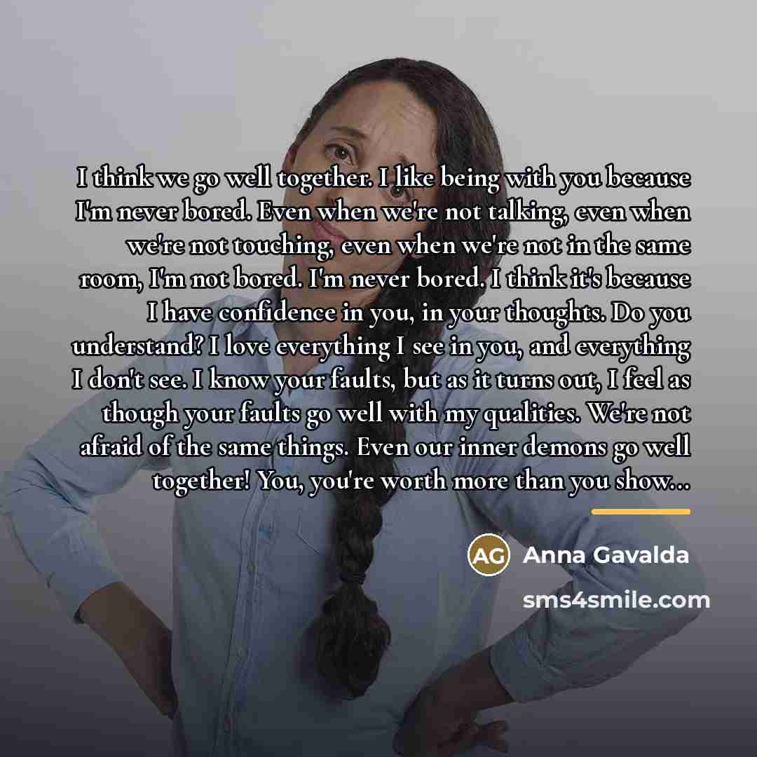 “I think we go well together. I like being with…” quote by Anna Gavalda