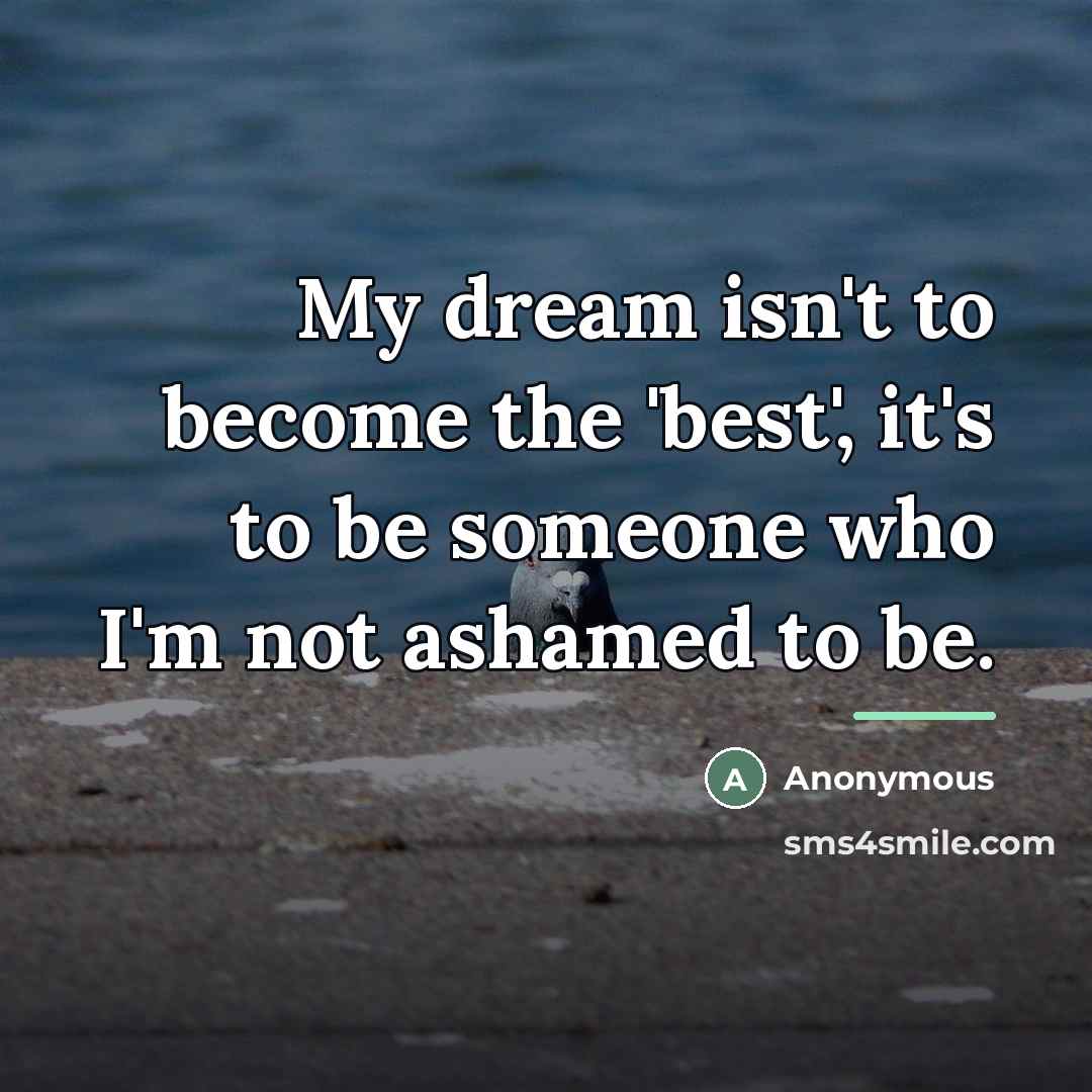 “My dream isn't to become the 'best', it's to be…” quote by Anonymous