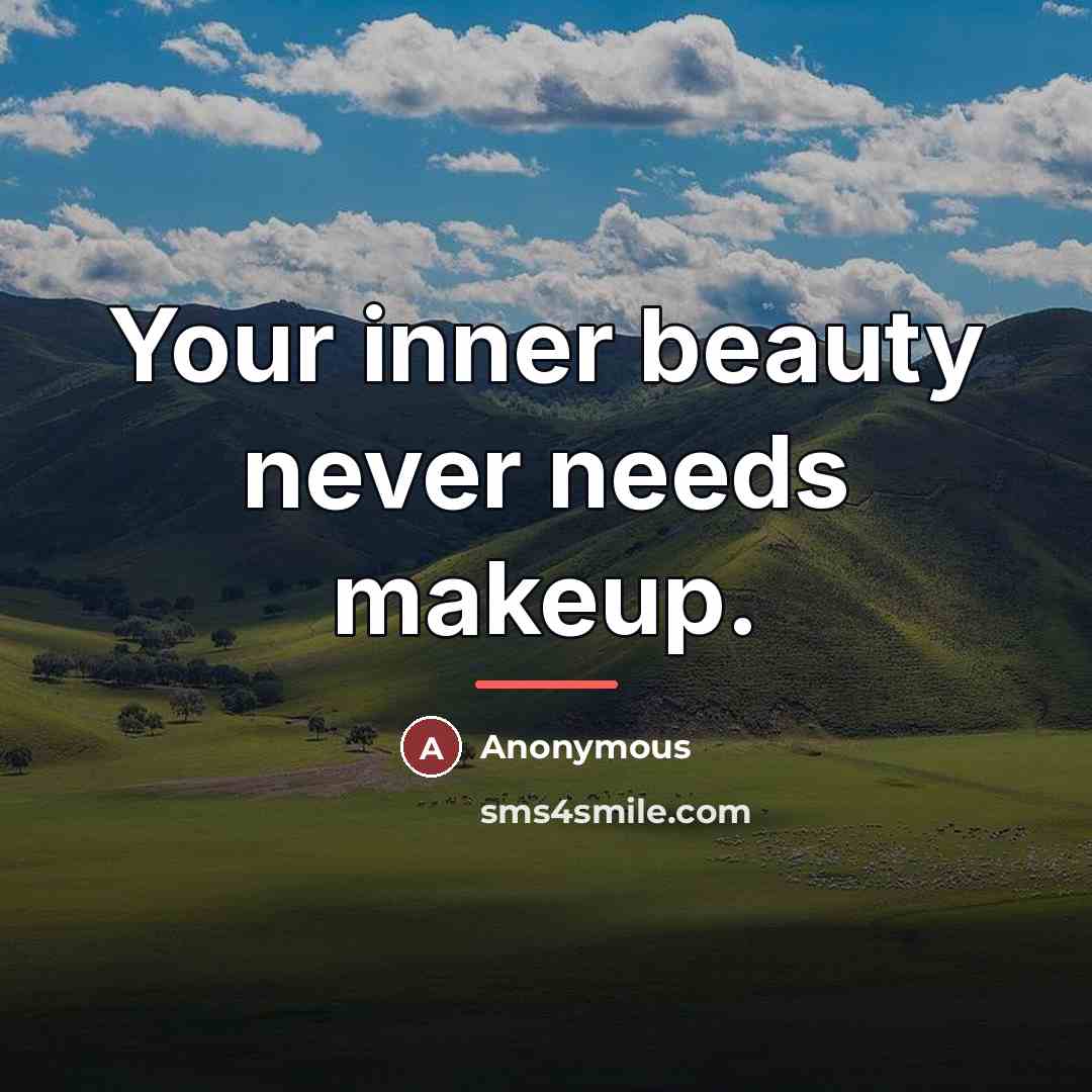 “Your inner beauty never needs makeup.…” quote by Anonymous