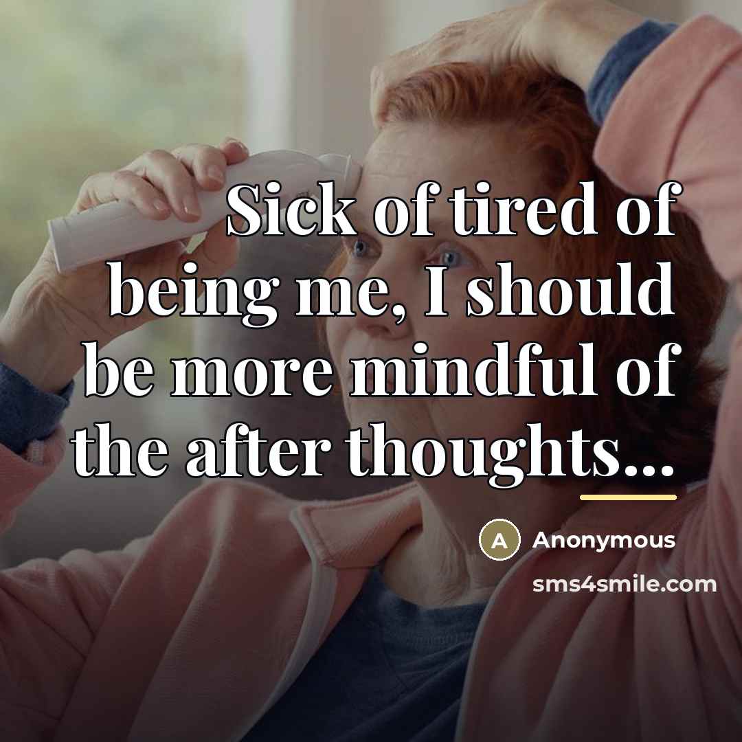 “Sick of tired of being me, I should be more…” quote by Anonymous