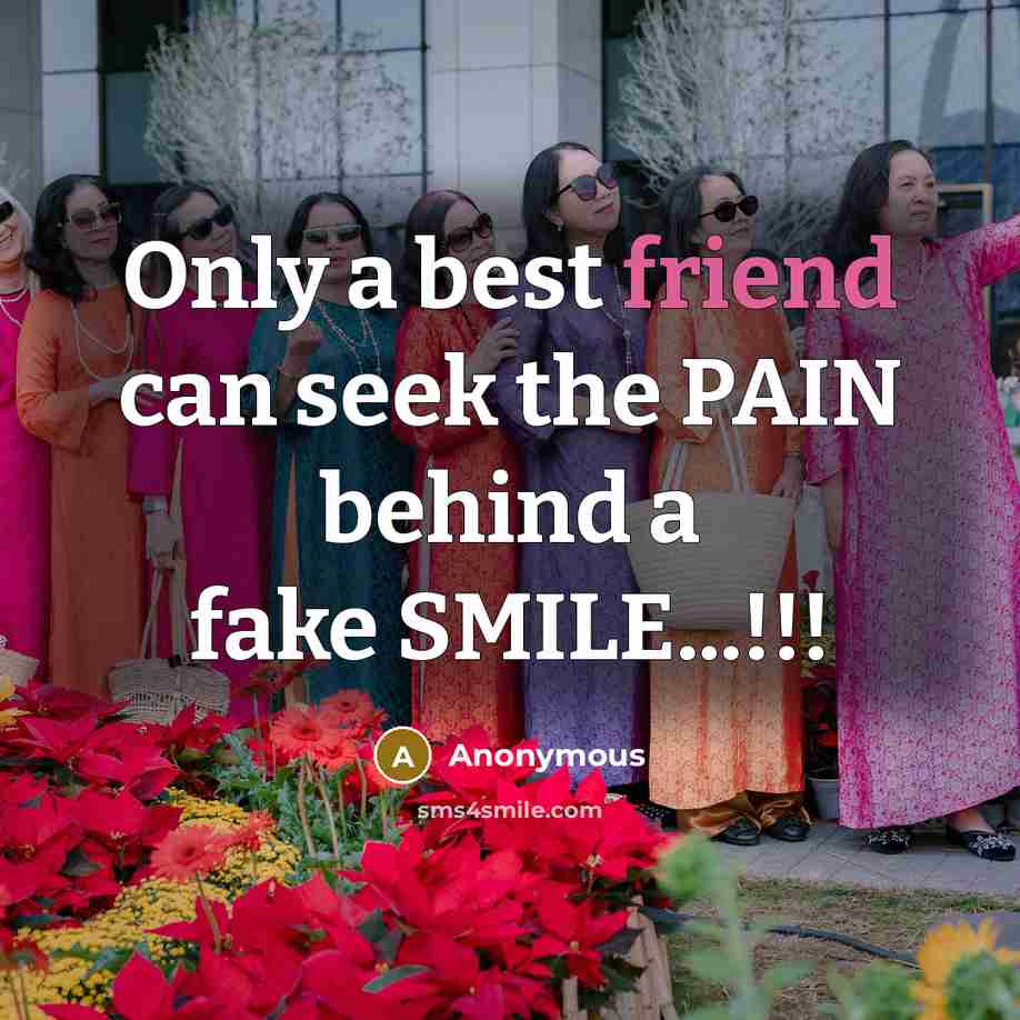 “Only a best friend can seek the PAIN behind a…” quote by Anonymous
