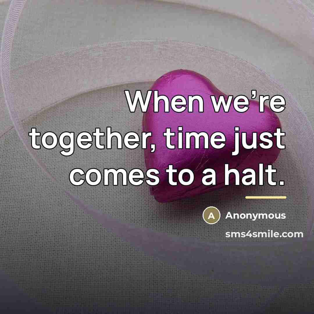 “When we're together, time just comes to a halt.…” quote by Anonymous