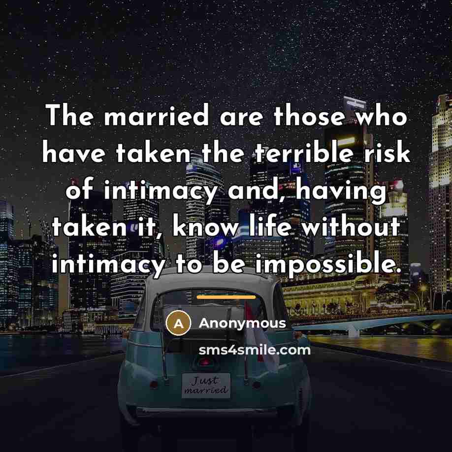 “The married are those who have taken the terrible risk…” quote by Anonymous