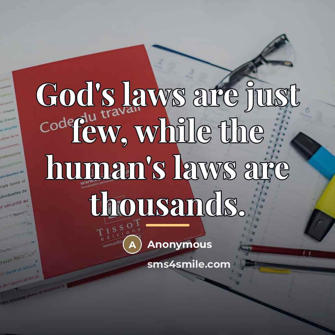 “God's laws are just few, while the human's laws are…” quote by Anonymous