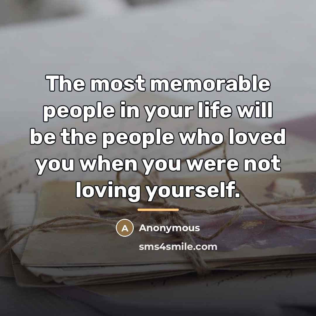 “The most memorable people in your life will be the…” quote by Anonymous