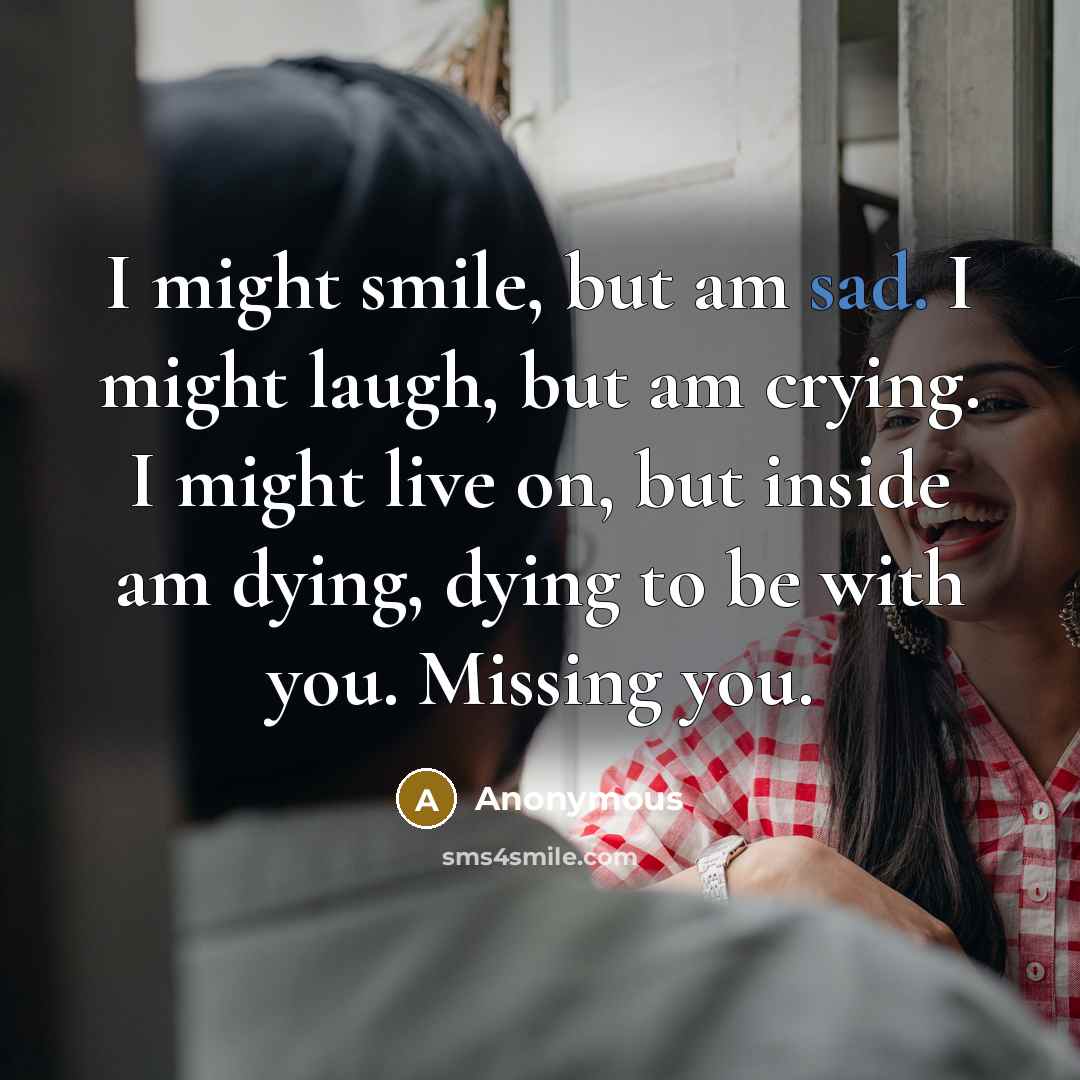 “I might smile, but am sad. I might laugh, but…” quote by Anonymous