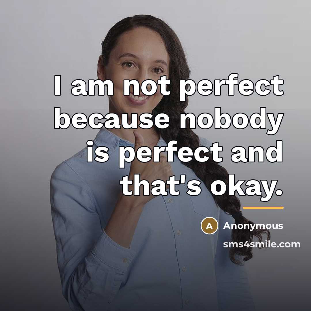 “I am not perfect because nobody is perfect and that's…” quote by Anonymous