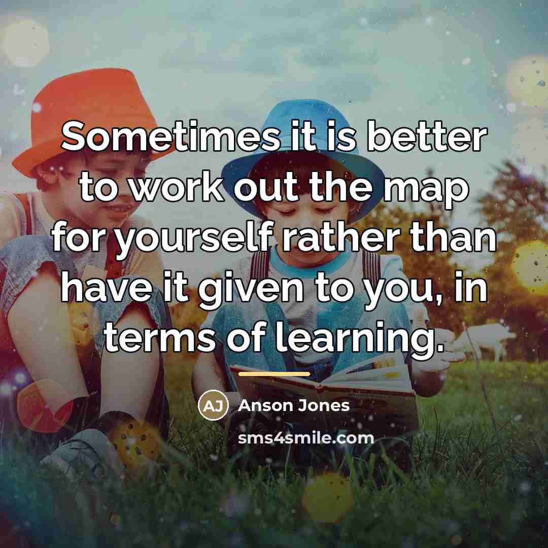 “Sometimes it is better to work out the map for…” quote by Anson Jones