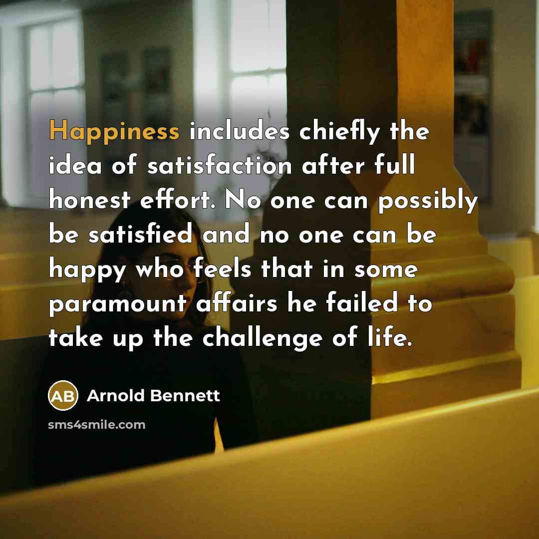 “Happiness includes chiefly the idea of satisfaction after full honest…” quote by Arnold Bennett