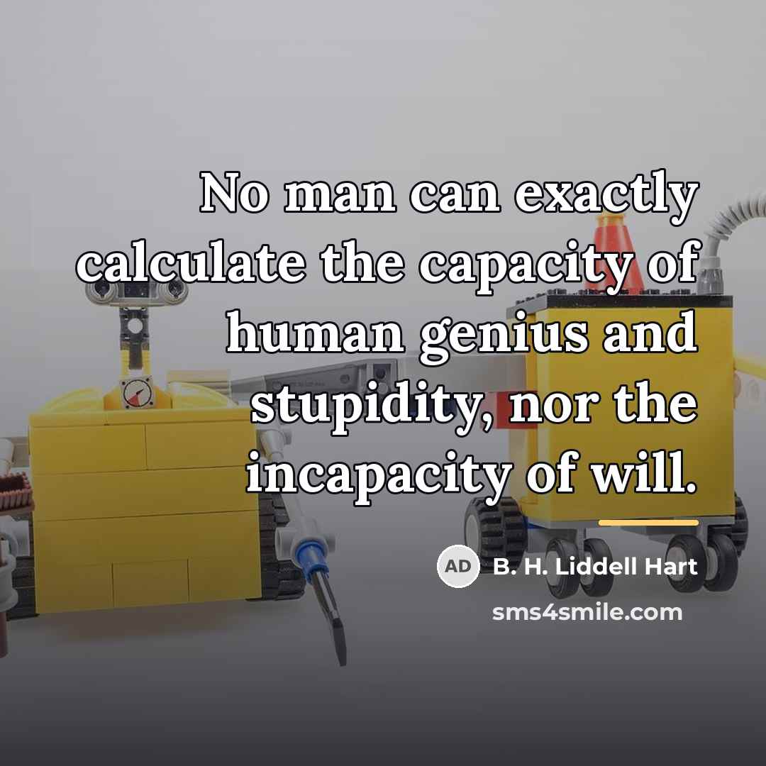 “No man can exactly calculate the capacity of human genius…” quote by B. H. Liddell Hart