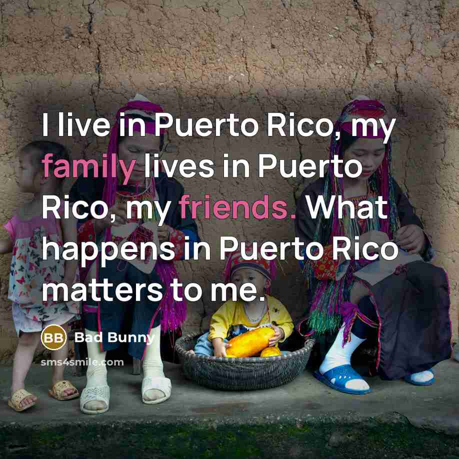 “I live in Puerto Rico, my family lives in Puerto…” quote by Bad Bunny