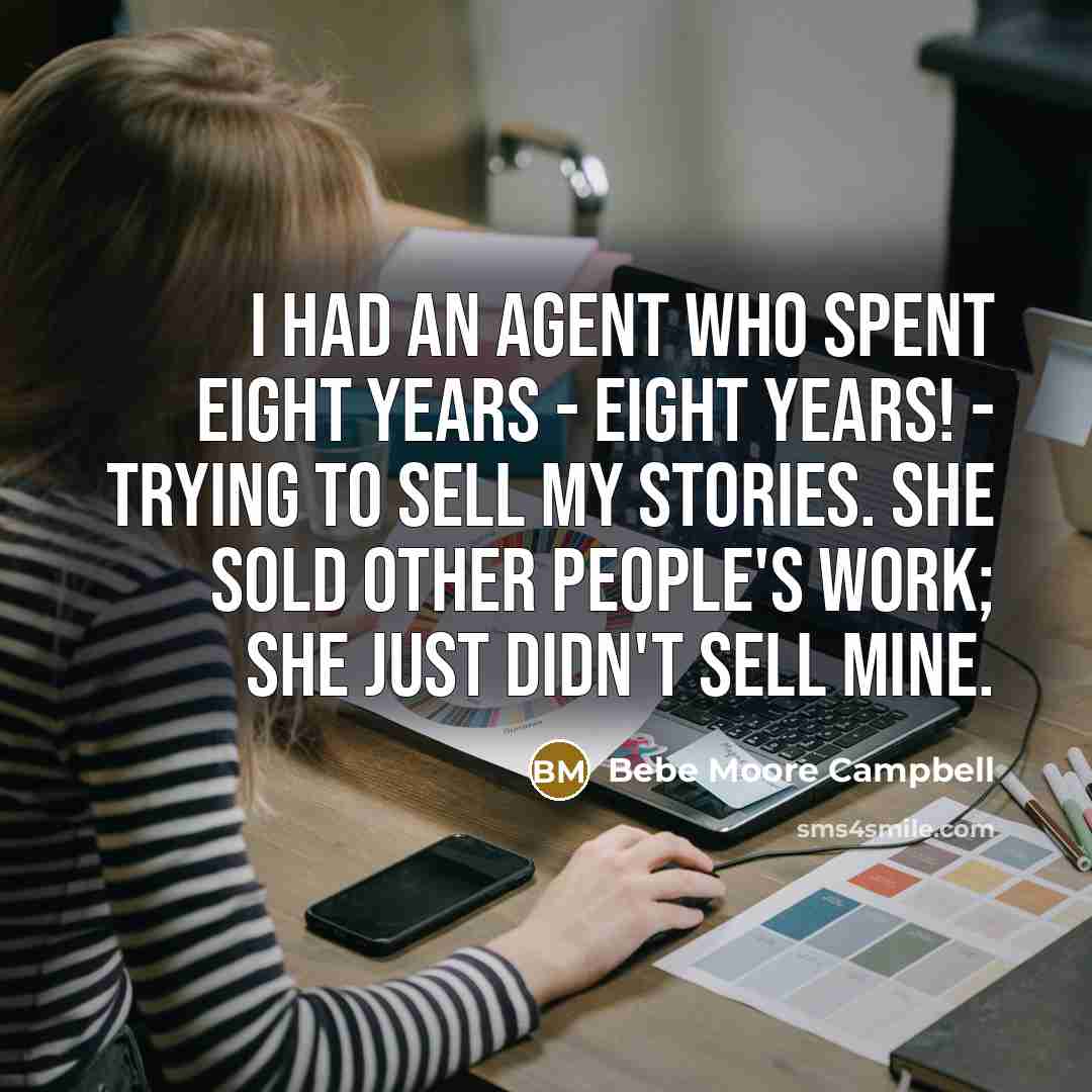 “I had an agent who spent eight years - eight…” quote by Bebe Moore Campbell