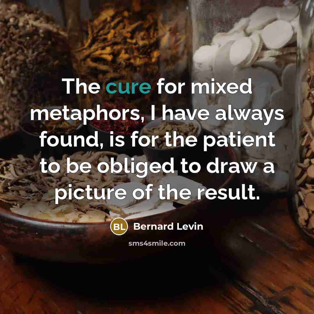 “The cure for mixed metaphors, I have always found, is…” quote by Bernard Levin