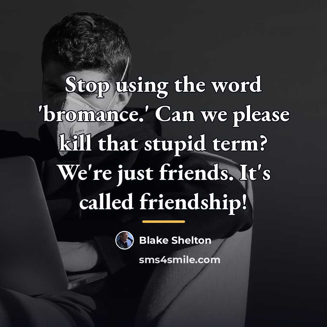 “Stop using the word 'bromance.' Can we please kill that…” quote by Blake Shelton