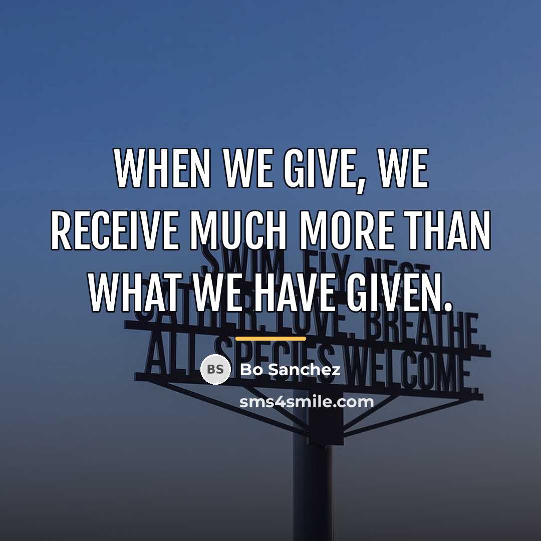 “When we give, we receive much more than what we…” quote by Bo Sanchez