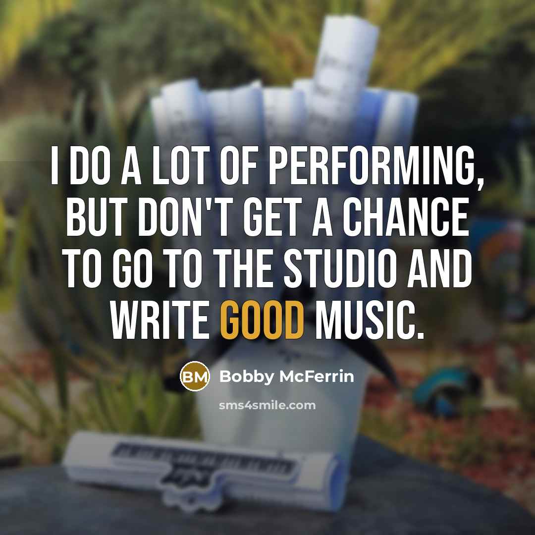 “I do a lot of performing, but don't get a…” quote by Bobby McFerrin
