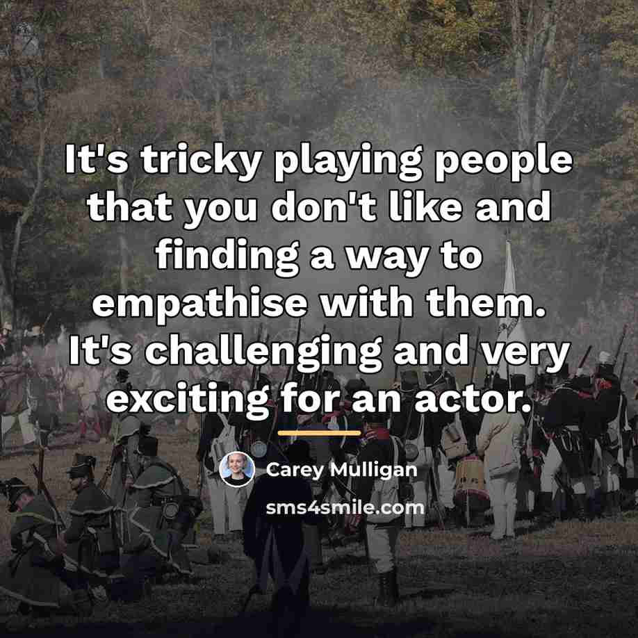 “It's tricky playing people that you don't like and finding…” quote by Carey Mulligan