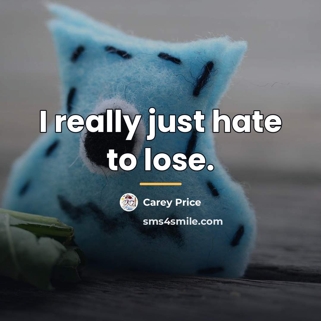 “I really just hate to lose.…” quote by Carey Price