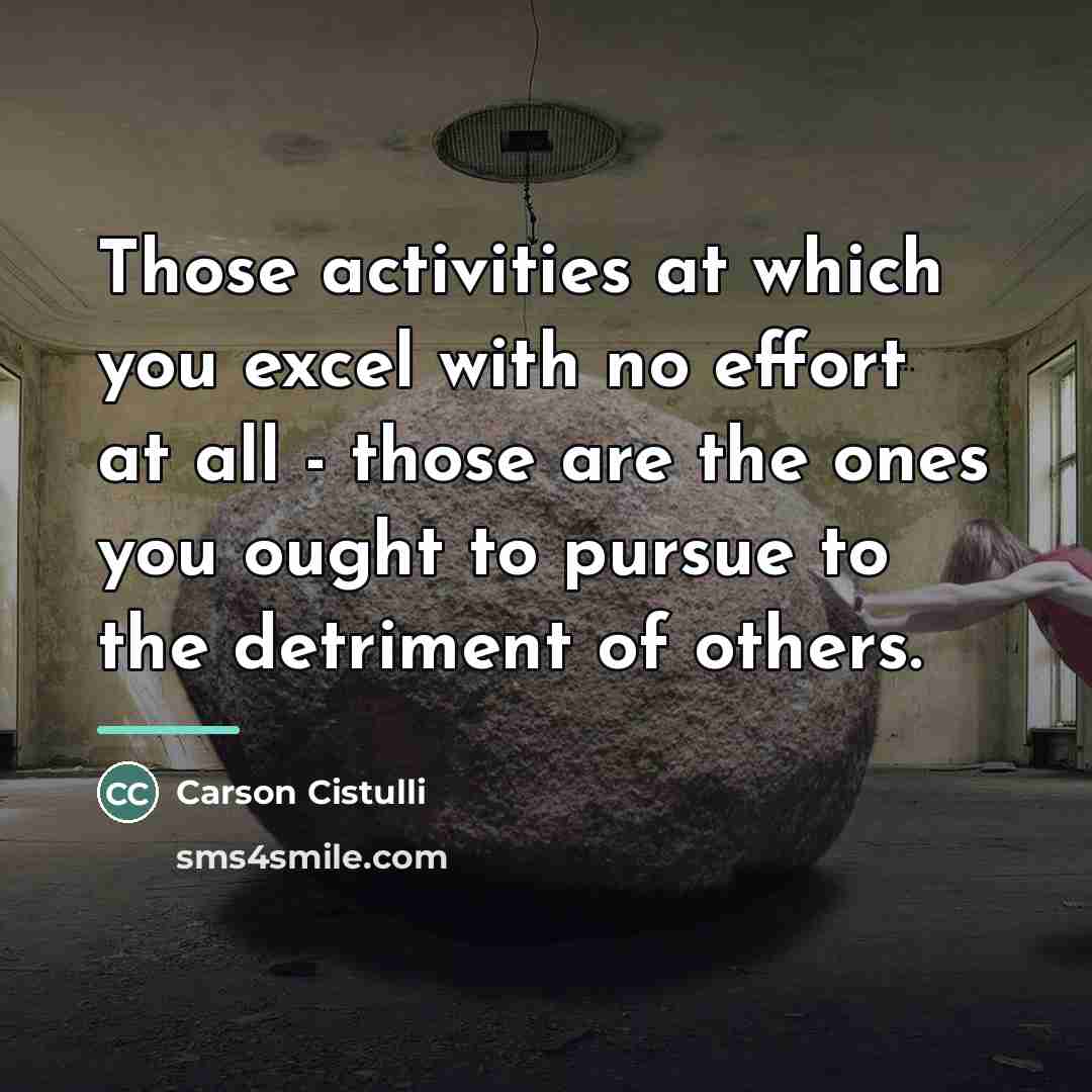 “Those activities at which you excel with no effort at…” quote by Carson Cistulli