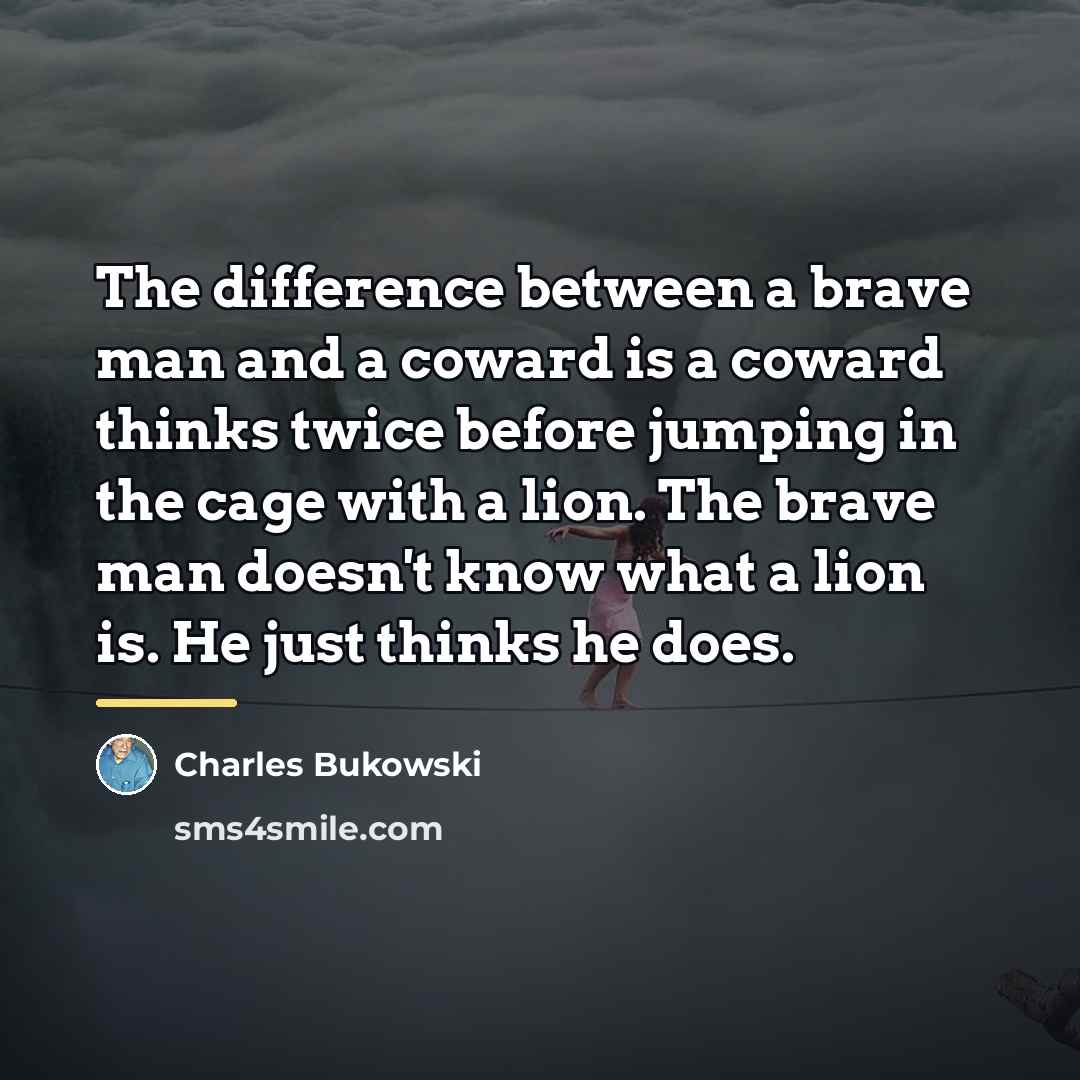 “The difference between a brave man and a coward is…” quote by Charles Bukowski