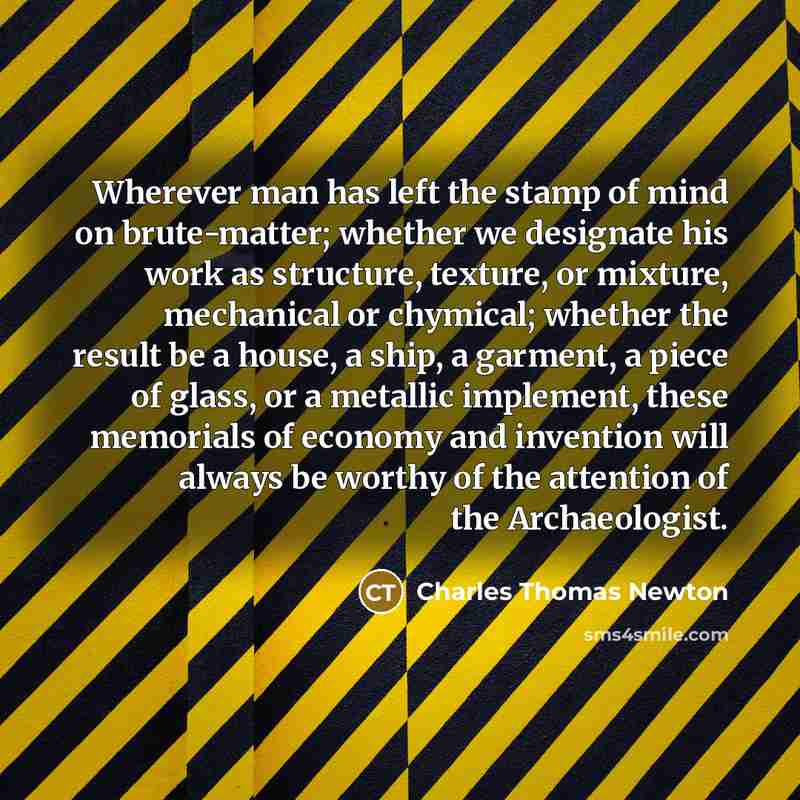 “Wherever man has left the stamp of mind on brute-matter;…” quote by Charles Thomas Newton