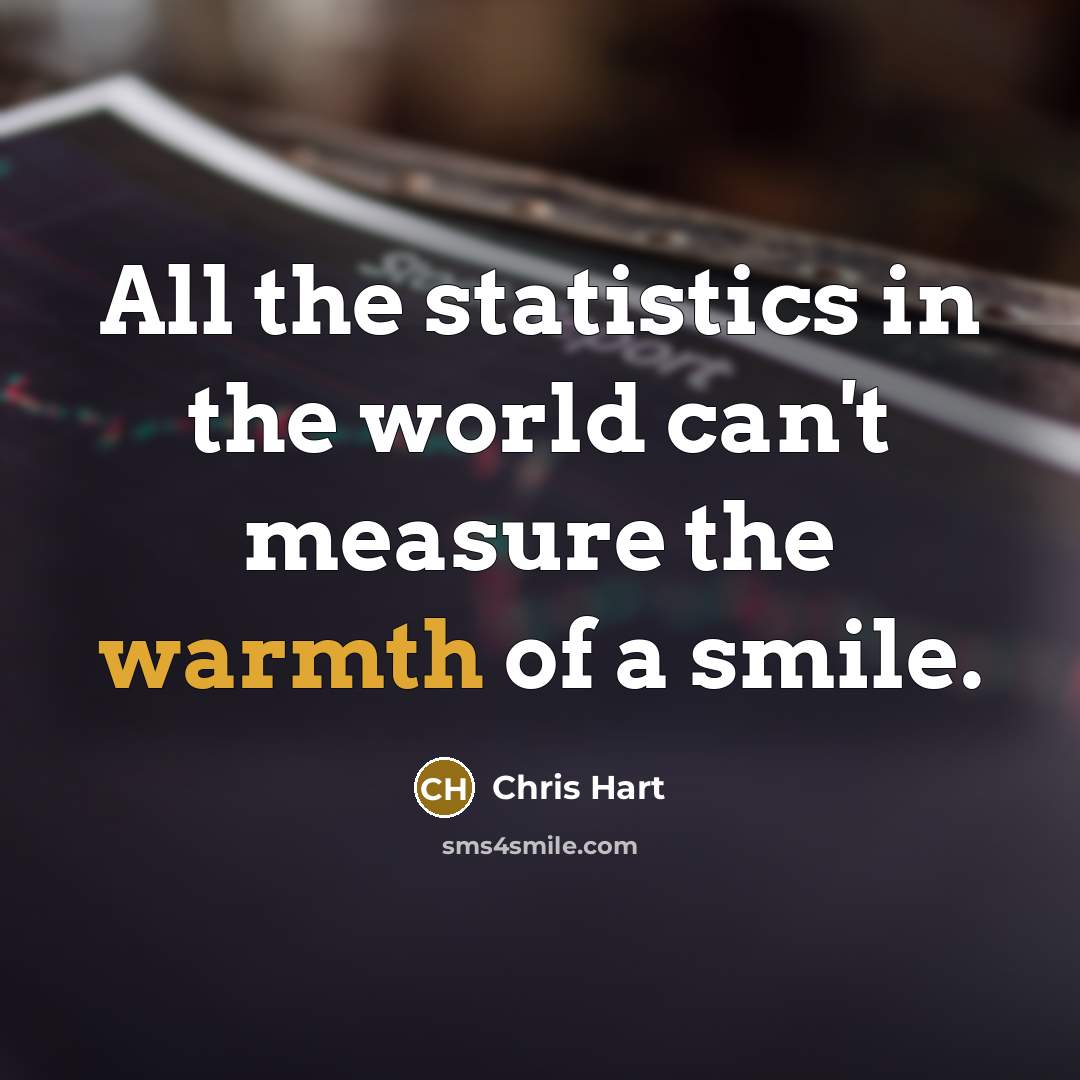 “All the statistics in the world can't measure the warmth…” quote by Chris Hart