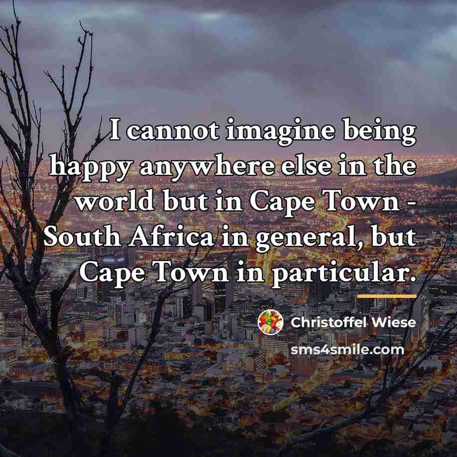 “I cannot imagine being happy anywhere else in the world…” quote by Christoffel Wiese