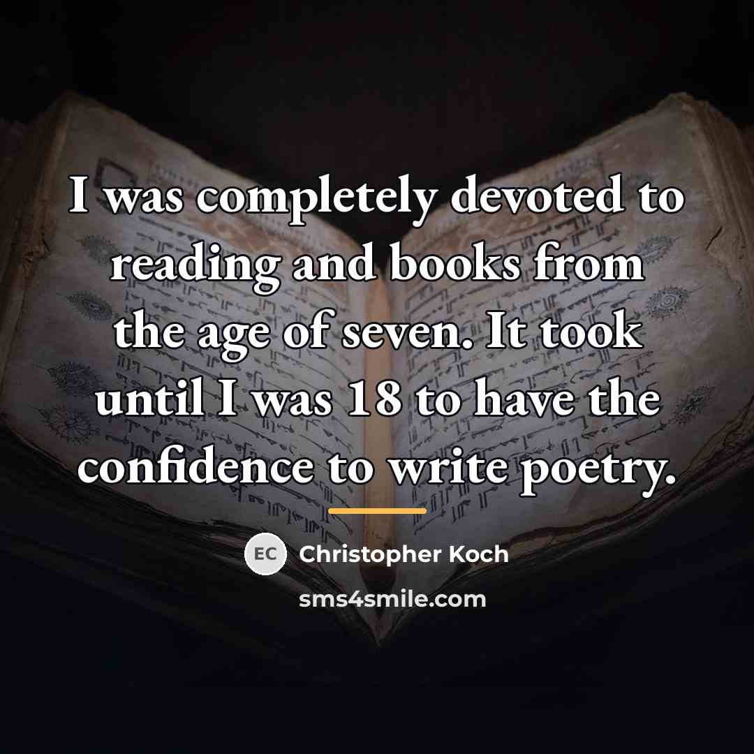 “I was completely devoted to reading and books from the…” quote by Christopher Koch