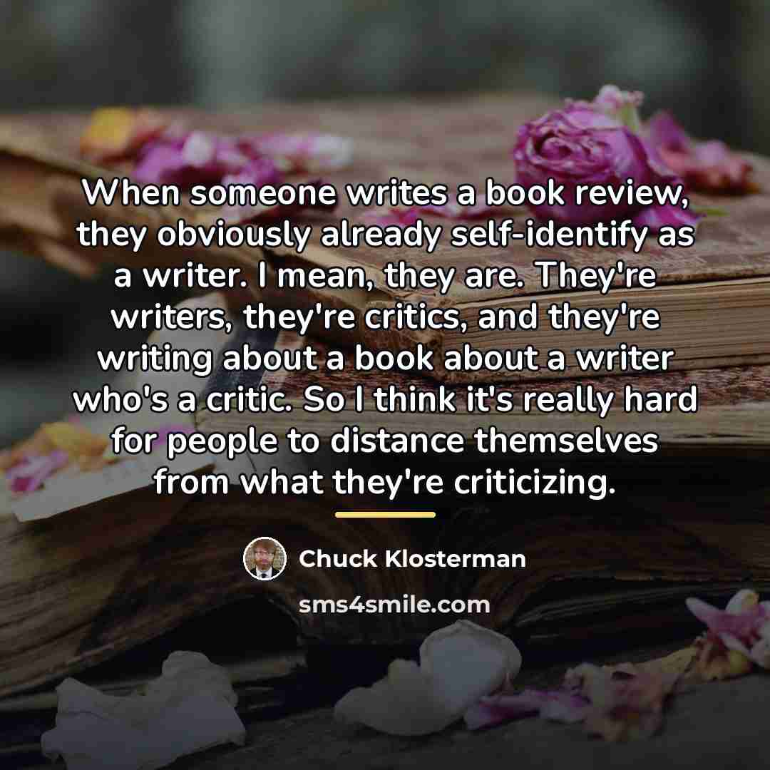 “When someone writes a book review, they obviously already self-identify…” quote by Chuck Klosterman