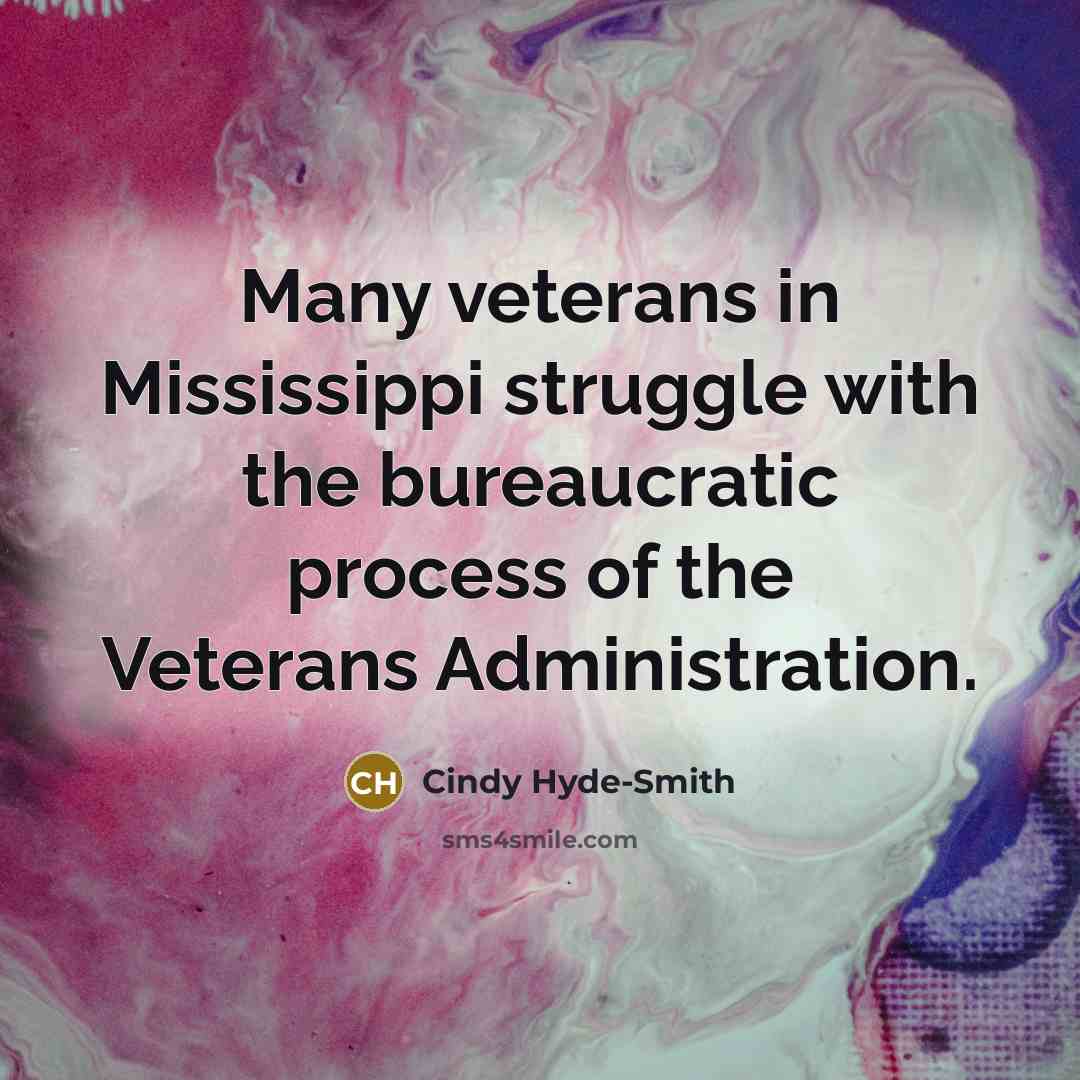“Many veterans in Mississippi struggle with the bureaucratic process of…” quote by Cindy Hyde-Smith