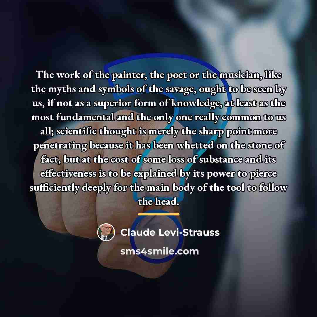 “The work of the painter, the poet or the musician,…” quote by Claude Levi-Strauss