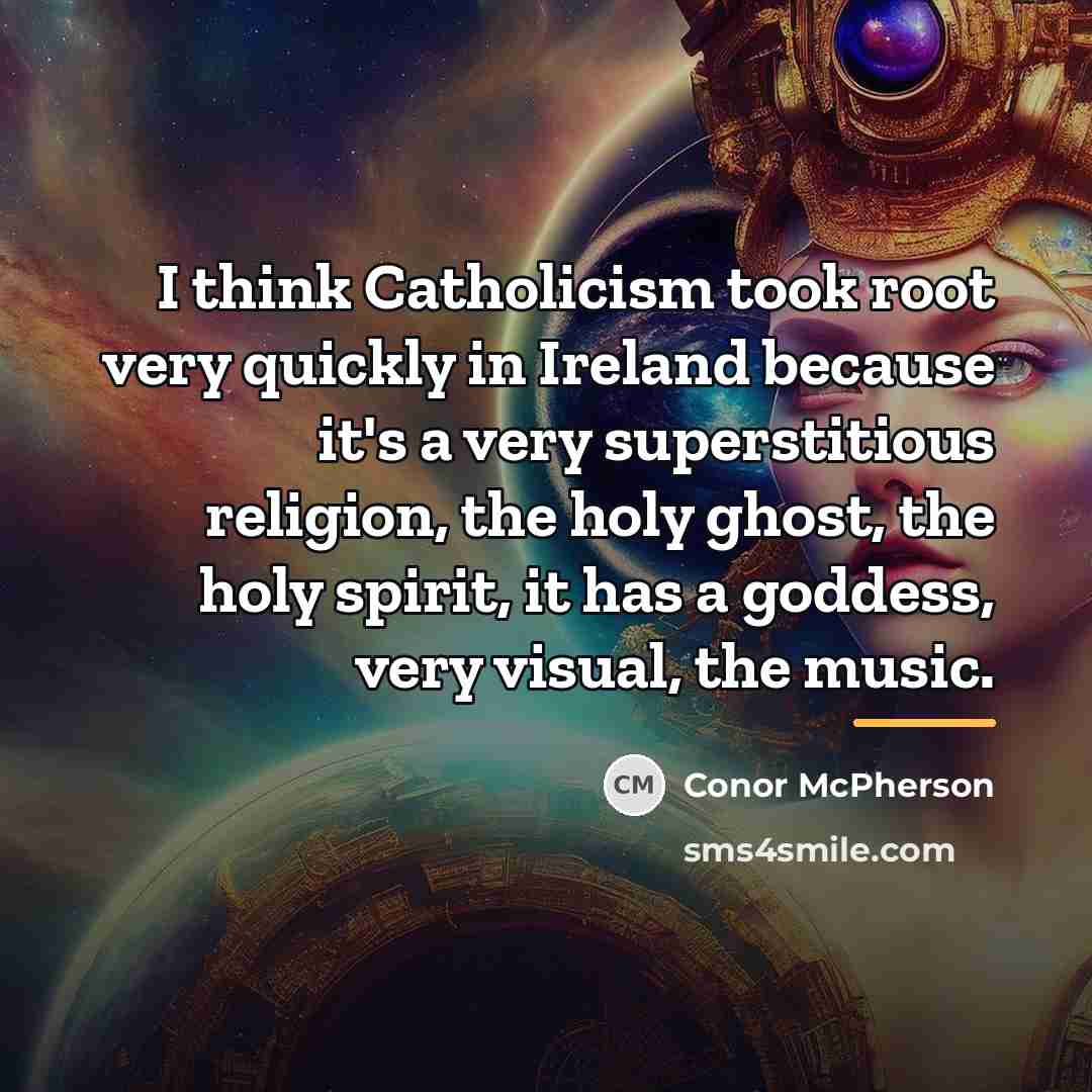 “I think Catholicism took root very quickly in Ireland because…” quote by Conor McPherson