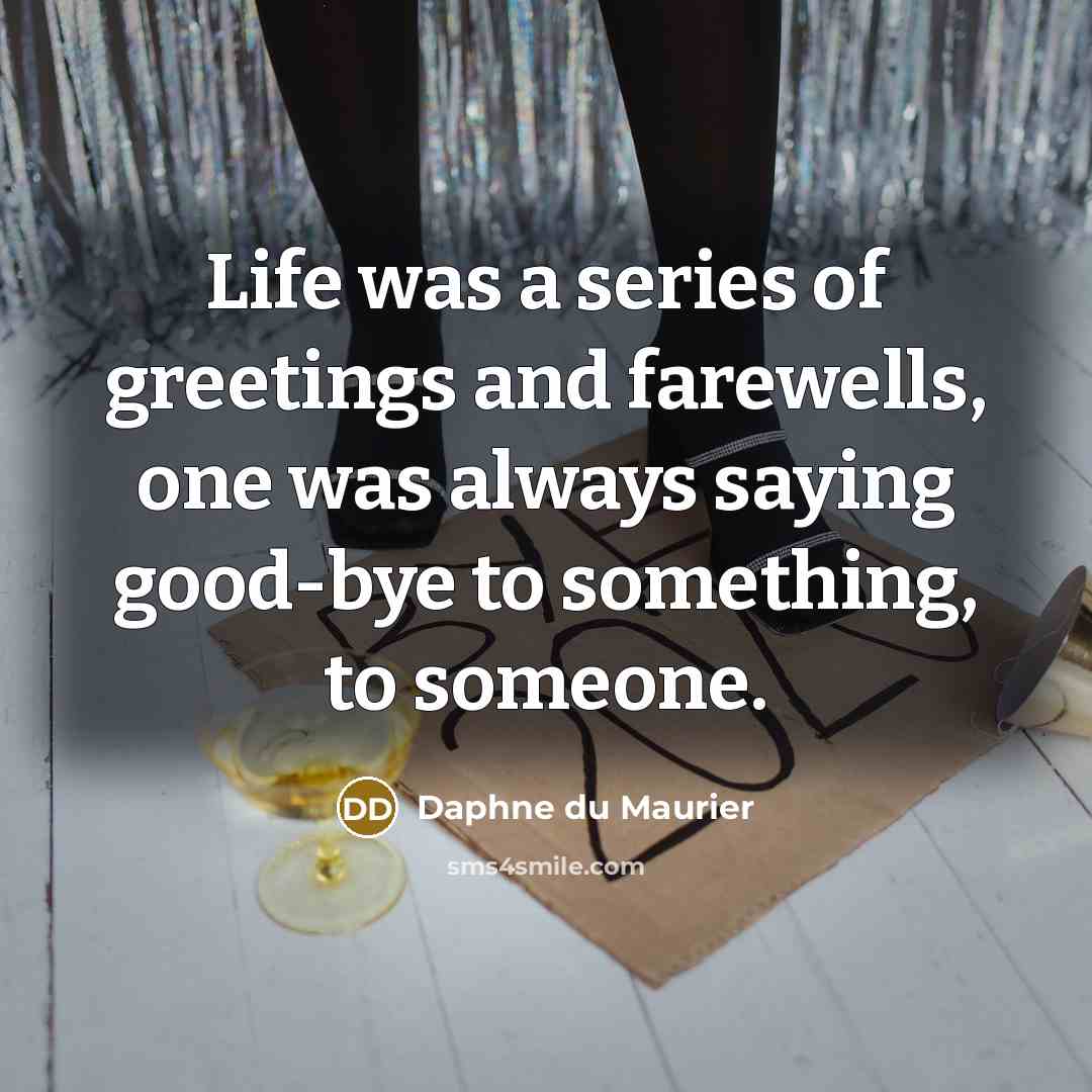 “Life was a series of greetings and farewells, one was…” quote by Daphne du Maurier