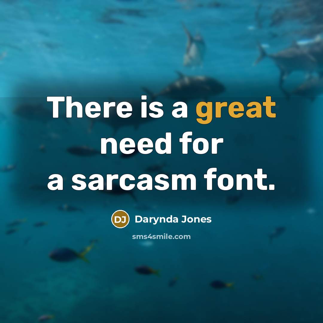 “There is a great need for a sarcasm font.” quote by Darynda Jones