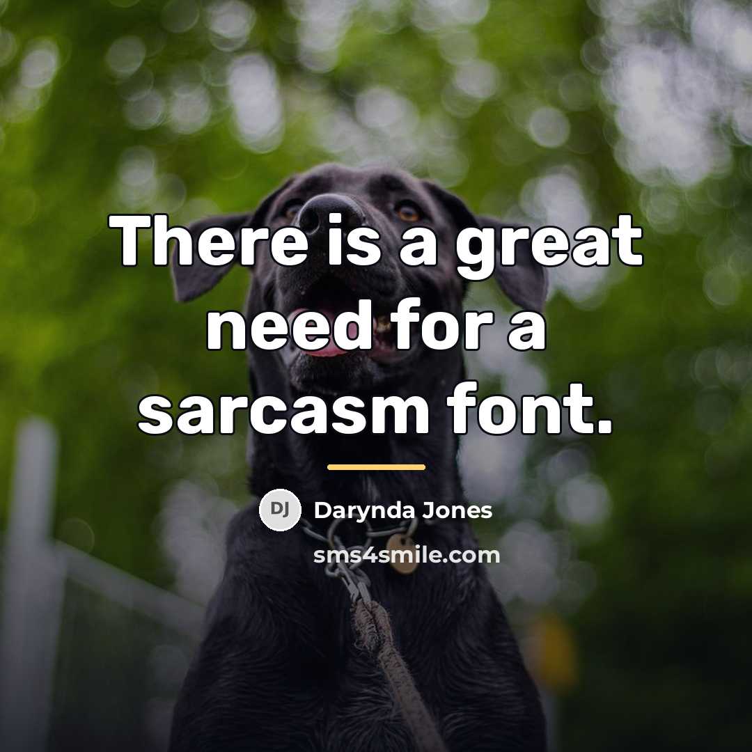 “There is a great need for a sarcasm font.…” quote by Darynda Jones