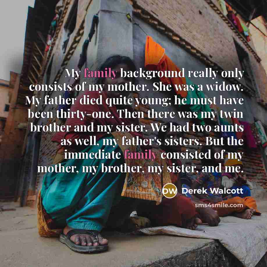 “My family background really only consists of my mother. She…” quote by Derek Walcott