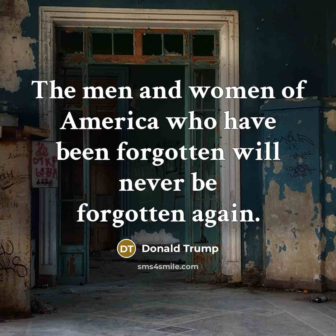 “The men and women of America who have been forgotten…” quote by Donald Trump